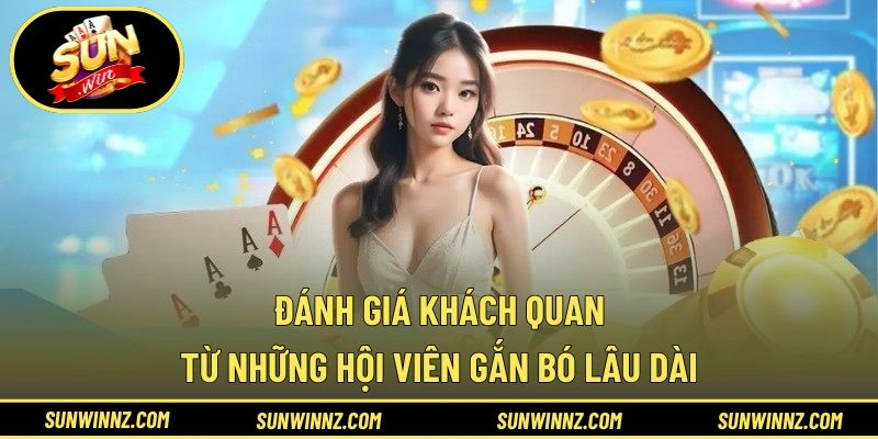 Đánh giá khách quan từ những hội viên gắn bó lâu dài