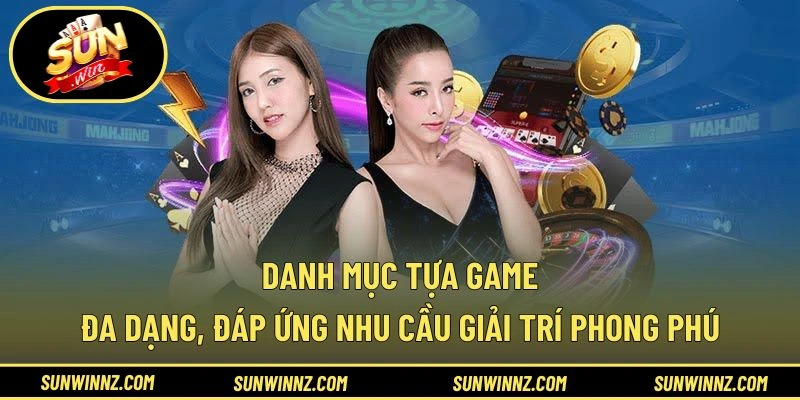Danh mục tựa game đa dạng, đáp ứng nhu cầu giải trí phong phú