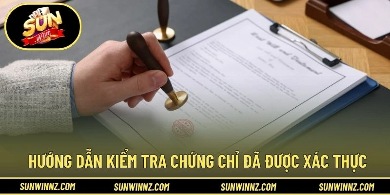 Hướng dẫn kiểm tra chứng chỉ đã được xác thực