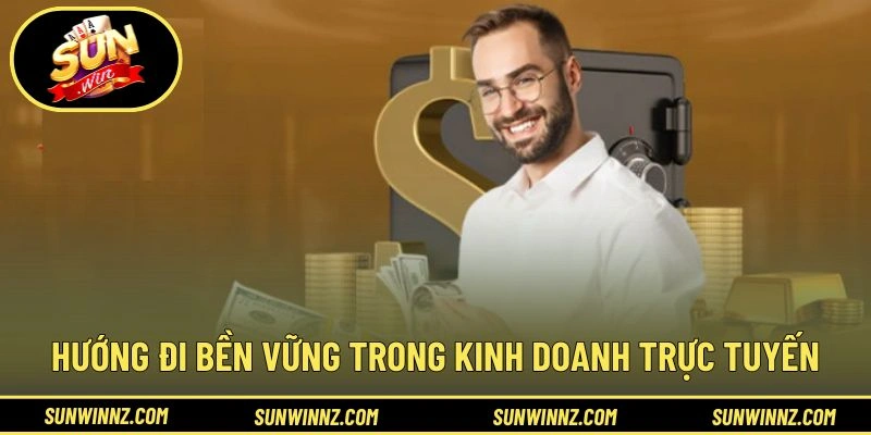 Hướng đi bền vững trong kinh doanh trực tuyến