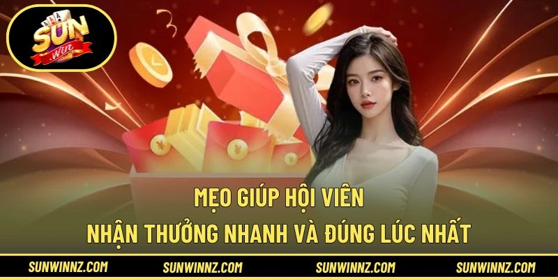 Mẹo giúp hội viên nhận thưởng nhanh và đúng lúc nhất