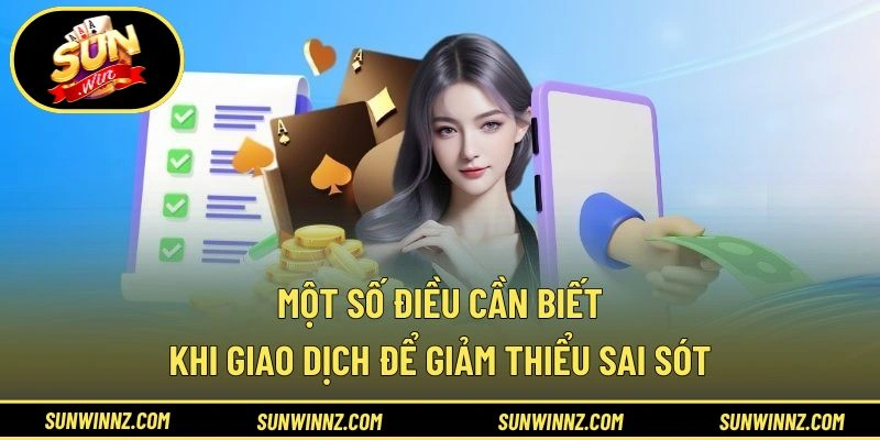 Một số điều cần biết khi giao dịch để giảm thiểu sai sót