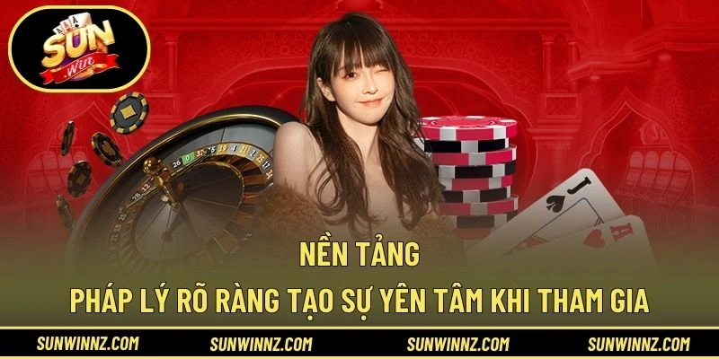 Nền tảng pháp lý rõ ràng tạo sự yên tâm khi tham gia