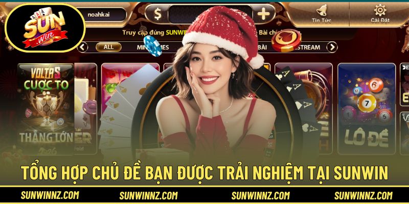 Tổng hợp 7 chủ đề bạn được trải nghiệm khi tham gia SUNWIN