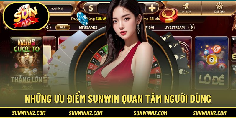 Những ưu điểm chứng tỏ SUNWIN quan tâm người dùng