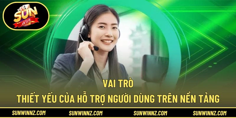 Vai trò thiết yếu của hỗ trợ người dùng trên nền tảng